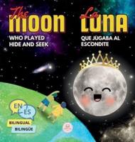The Moon Who Played Hide and Seek La Luna Que Jugaba Al Escondite
