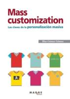 Mass Customization. Las Claves De La Personalización Masiva