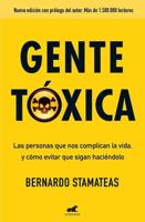 Gente Tóxica: Las Personas Que Nos Complican La Vida Y Como Evitar Que Lo Sigan Haciendo / Toxic People