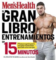 EL Gran Libro De Entrenamientos En 15 minutos/The Men's Health Big Book of 15-Mi Nute Workouts: A Leaner, Stronger Body--in 15 Minutes a Day!