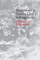 Mujeres En La Guerra Civil Y La Posguerra. Memoria Y Educación