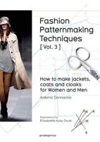 Fashion Patternmaking Techniques. Vol. 3. How to Make Jackets, Coats and Cloaks for Women and Men