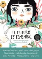 El Futuro Es Femenino: Cuentos Para Que Juntas Cambiemos El Mundo / The Future Is Female