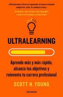 Ultralearning. Aprende Más Y Más Rápido, Alcanza Tus Objetivos / Ultralearning. Accelerate Your Career, Master Hard Skills and Outsmart the Competition