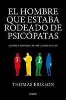 El Hombre Que Estaba Rodeado De Psicópatas: Descubre a Los Psicópatas Que Te Rodean Y Aprende a Liberarte De Ellos / Surrounded by Psychopaths