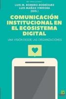 Comunicación Institucional En El Ecosistema Digital. Una Visión Desde Las Organizaciones