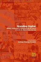 BRANDING DIGITAL. Relato, Contenidos Y Comunicación De Marca a Través De Dispositivos Móviles