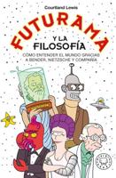 Futurama Y La Filosofía / Futurama and Philosophy: Pizza, Paradoxes, And...Good News!