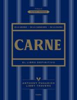 Carne: El Libro Definitivo /The Ultimate Companion to Meat : On the Farm, at the Butcher, in the Kitchen