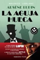 La Aguja Hueca: Descubre Las Historias Que Cambiaron La Vida De Assane / The Hol Low Needle: The Further Adventures of Arsène Lupin