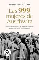 Las 999 Mujeres De Auschwitz: La Extraordinaria Historia De Las Jóvenes Judías Q Ue Llegaron En El Primer Tren a Auschwitz / 999: The Extraordinary Young Wome