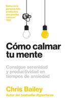 Cómo Calmar Tu Mente (How to Calm Your Mind Spanish Edition)