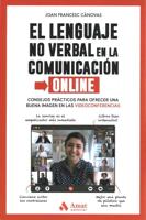 El lenguaje no verbal en la comunicación online : consejos prácticos para ofrecer una buena imagen en las videoconferencias
