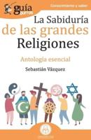 GuíaBurros La sabiduría de las grandes religiones: Antología esencial