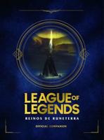 League of Legends. Los Reinos De Runeterra (Guía Oficial) / League of Legends: Realms of Runeterra (Official Companion)