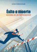 Éxito O Muerte. Historia De Un Emprendedor