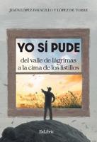 Yo Sí Pude. Del Valle De Lágrimas a La Cima De Los Listillos