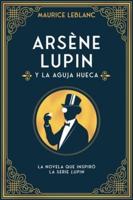 Arsene Lupin Y La Aguja Hueca