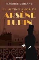 El Último Amor De Arsène Lupin/ The Last Love of Arsene Lupin