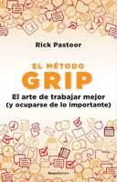 El Método Grip. El Arte De Trabajar Mejor (Y Ocuparse De Lo Importante) / Grip: The Art of Working Smart