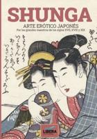 Shunga: Arte erótico japonés por los grandes maestros de los siglos XVII, XVIII y XIX