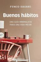 Buenos Hábitos: Una Guía Minimalista Para Una Vida Mejor / Hello, Habits: A Mini Malist's Guide to a Better Life