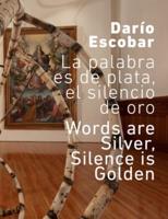 Darío Escobar: The Word Is Silver, Silence Is Gold