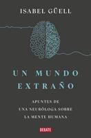 Un Mundo Extraño: Apuntes De Una Neuróloga Sobre La Mente Humana / Strange World : A Neurologist's Notes on the Human Mind
