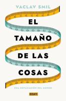 El Tamaño De Las Cosas / Size : How It Explains the World