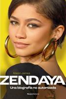 Zendaya. Una Biografía No Autorizada / Zendaya. The Unauthorized Biography