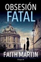 Obsesión Fatal. Un Misterio Apasionante Perfecto Para Todos Los Lectores De Novela Negra.