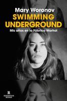 Swimming Underground: Mis Años En La Fábrica Warhol / Swimming Underground: My Y Ears in the Warhol Factory