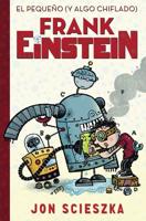 El Pequeño (Y Algo Chiflado) Frank Einstein / Frank Einstein and the Antimatter Motor: Book #1