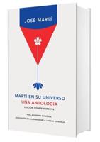 Martí En Su Universo: Una Antología / Martí in His Universe