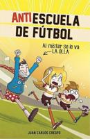 Antiescuela De Futbol #3. Al Mister Se Le Va La Olla / Soccer Anti-School #3. Th E Coach Loses It