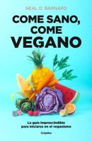 Come Sano Come Vegano: La Guía Imprescindible Para Iniciarse En El Veganismo / The Vegan Starter Kit : Everything You Need to Know About Plant-Based Eating