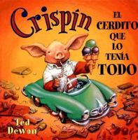 Crispin, el Cerdito Que Lo Tenia Todo = Crispin, the Pig Who Had It All