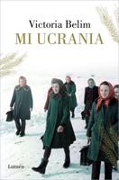 Mi Ucrania / The Rooster House: My Ukrainian Family Story, A Memoir