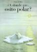 A Donde Vas Osito Polar /Where Are You Going Polar Bear