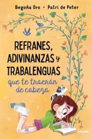 Refranes, Adivinanzas Y Trabalenguas Que Te Traerán De Cabeza / Sayings, Riddles , and Tongue Twisters That Will Drive You Crazy