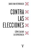 Contra Las Elecciones /Against Elections: The Case for Democracy