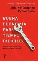 La Buena Economía Para Tiempos Difíciles / Good Economics for Hard Times