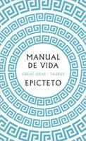 Manual De Vida / Art of Living: The Classical Manual on Virtue, Happiness, and E Ffectiveness