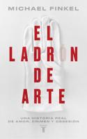 El Ladrón De Arte / The Art Thief, A True Story of Love, Crime, and a Dangerous Obsession