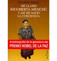 ME Llamo Rigoberta Menchu Y Asi ME Nacio La Conciencia
