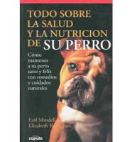 Todo Sobre LA Salud Y LA Nutricion De Su Perro