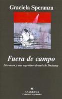 Fuera De Campo. Literatura Y Arte Argentinos Despues De Duchamp