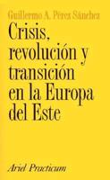 Crisis, Revolucion y Transicion En La Europa del Este