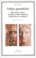 Vidas Paralelas. Alejandro-cesar, Pericles-fabio Maximo, Alcibiades-coriolano