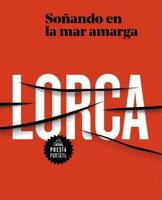 García Lorca. Soñando En La Mar Amarga / Dreaming in the Bitter Sea